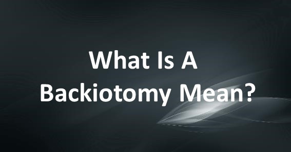 What Is A Backiotomy Mean